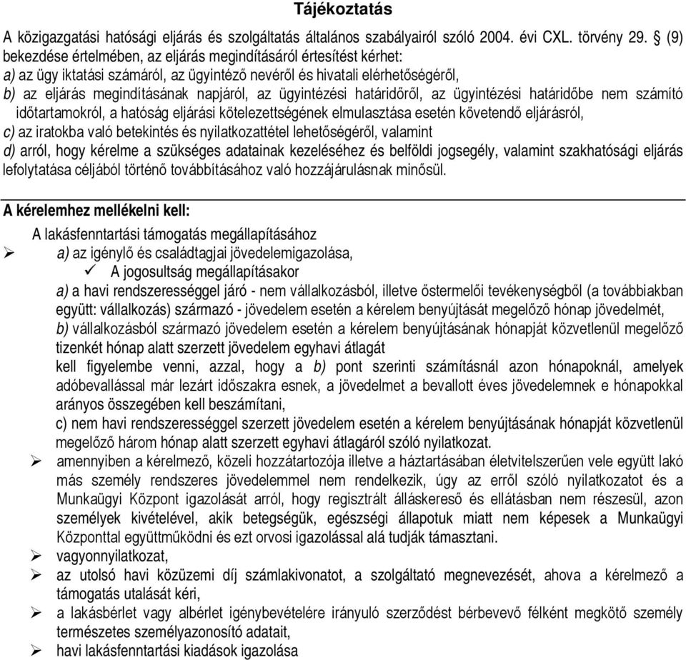 ügyintézési határidőről, az ügyintézési határidőbe nem számító időtartamokról, a hatóság eljárási kötelezettségének elmulasztása esetén követendő eljárásról, c) az iratokba való betekintés és
