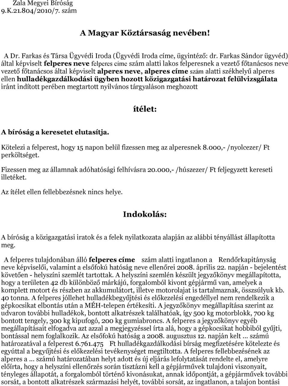 székhelyű alperes ellen hulladékgazdálkodási ügyben hozott közigazgatási határozat felülvizsgálata iránt indított perében megtartott nyilvános tárgyaláson meghozott ítélet: A bíróság a keresetet