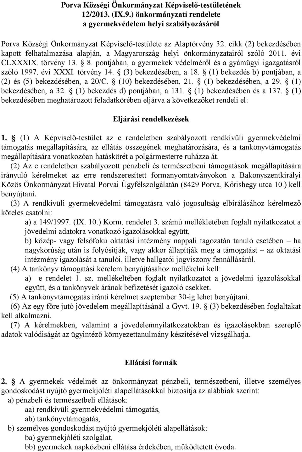 pontjában, a gyermekek védelméről és a gyámügyi igazgatásról szóló 1997. évi XXXI. törvény 14. (3) bekezdésében, a 18. (1) bekezdés b) pontjában, a (2) és (5) bekezdésében, a 20/C.