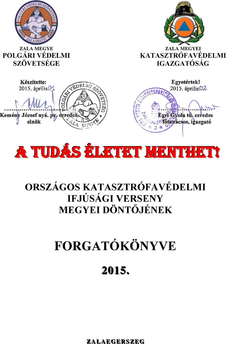 ezredes elnökó Egri Gyula tű. ezredes főtanácsos, igazgató A TUDÁS ÉLETET MENTHET!