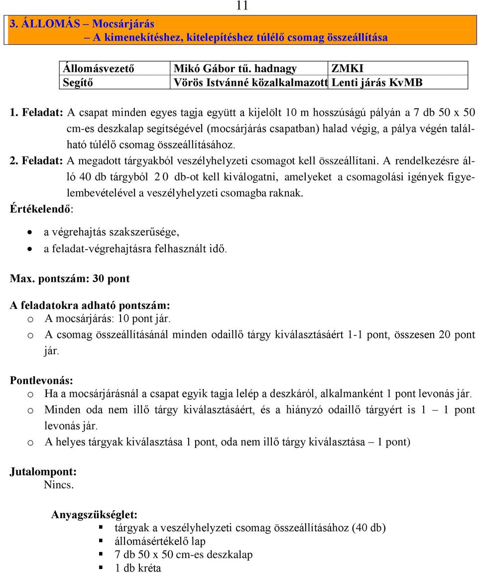 összeállításához. 2. Feladat: A megadott tárgyakból veszélyhelyzeti csomagot kell összeállítani.