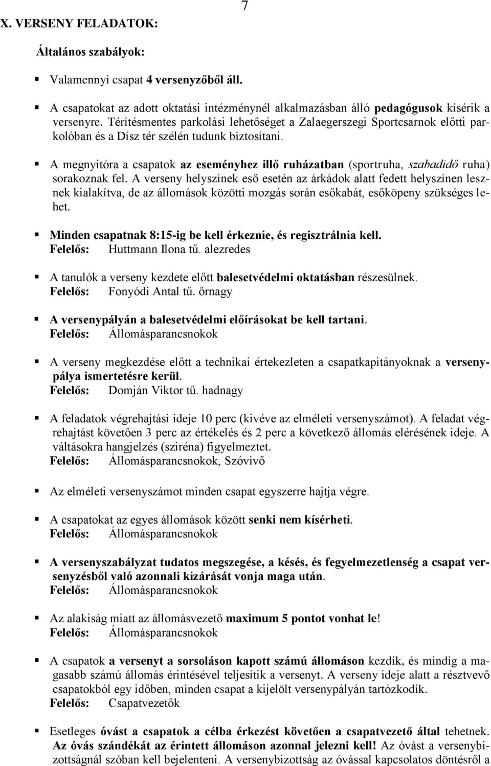 A megnyitóra a csapatok az eseményhez illő ruházatban (sportruha, szabadidő ruha) sorakoznak fel.