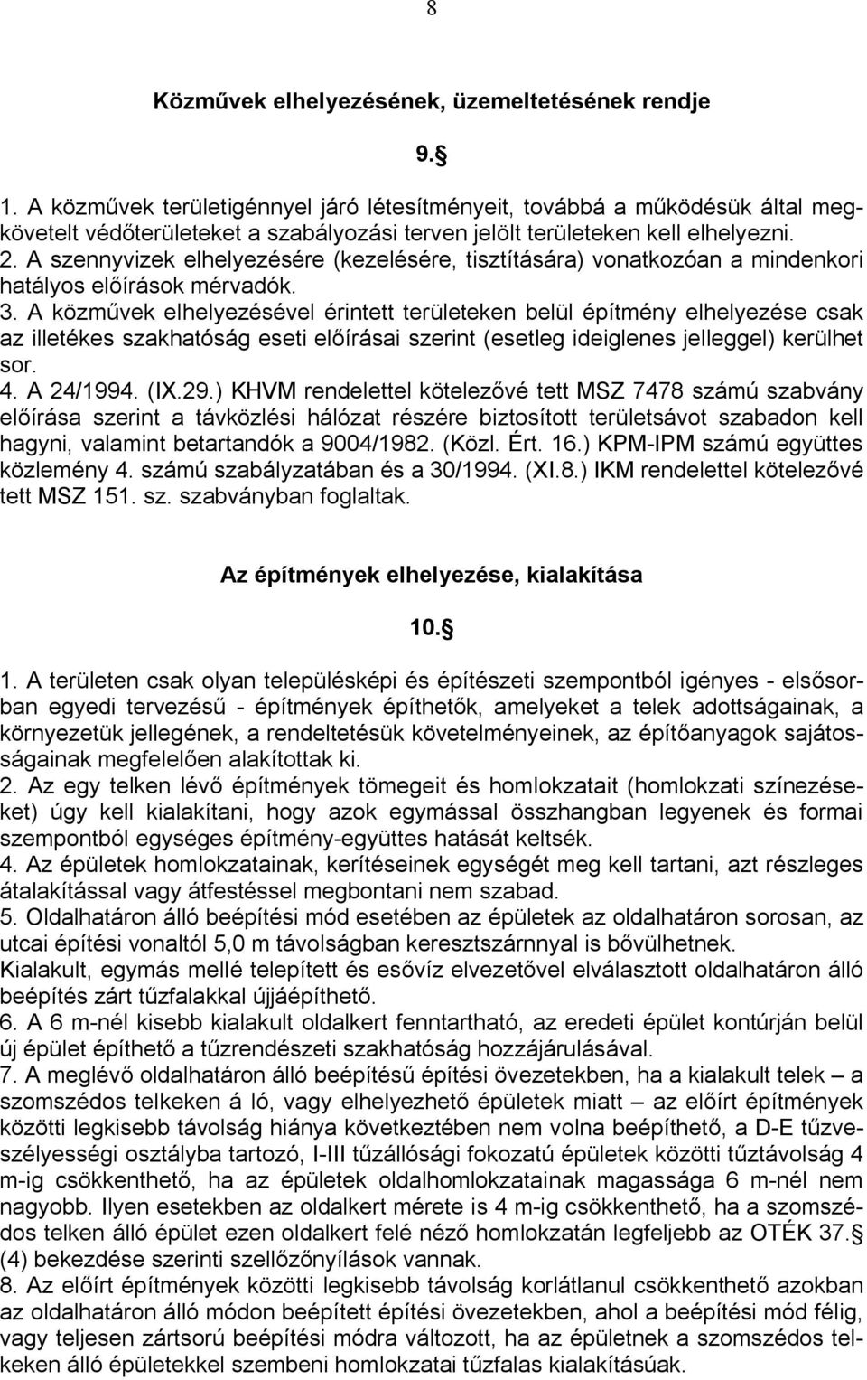 A szennyvizek elhelyezésére (kezelésére, tisztítására) vonatkozóan a mindenkori hatályos előírások mérvadók. 3.