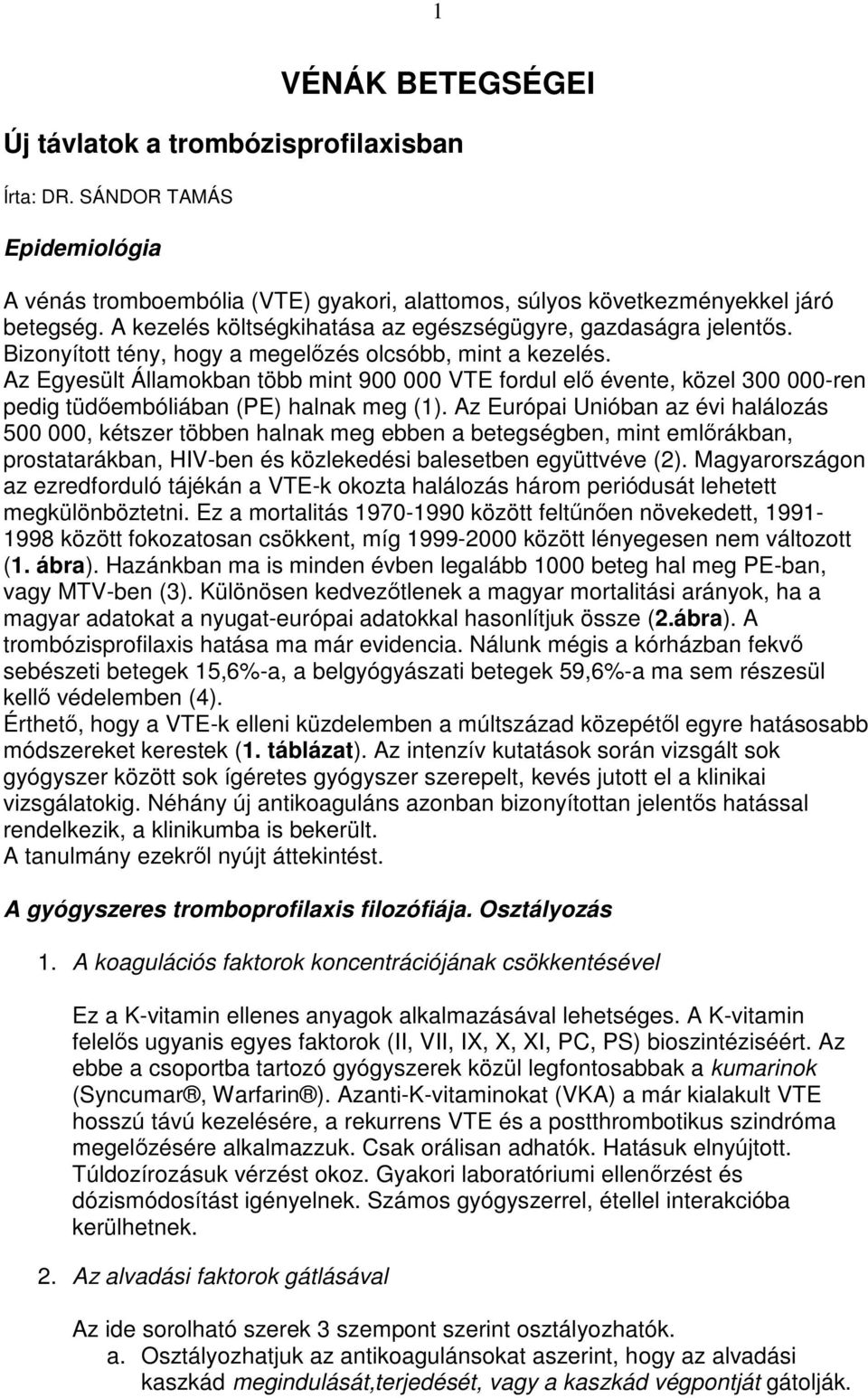 Az Egyesült Államokban több mint 900 000 VTE fordul elı évente, közel 300 000-ren pedig tüdıembóliában (PE) halnak meg (1).