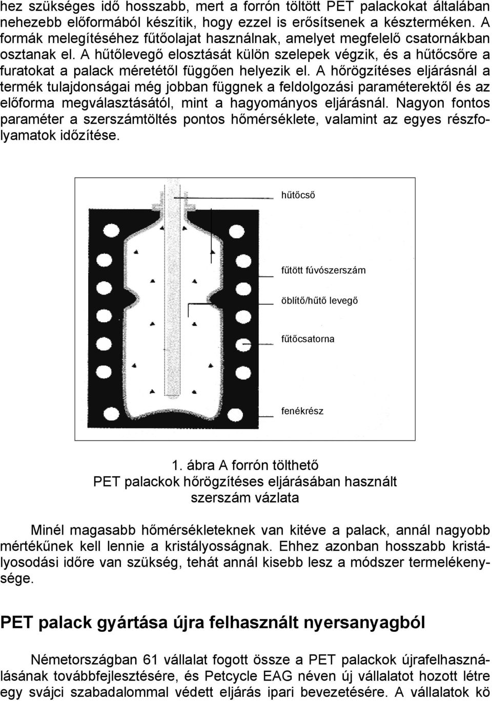 A hűtőlevegő elosztását külön szelepek végzik, és a hűtőcsőre a furatokat a palack méretétől függően helyezik el.