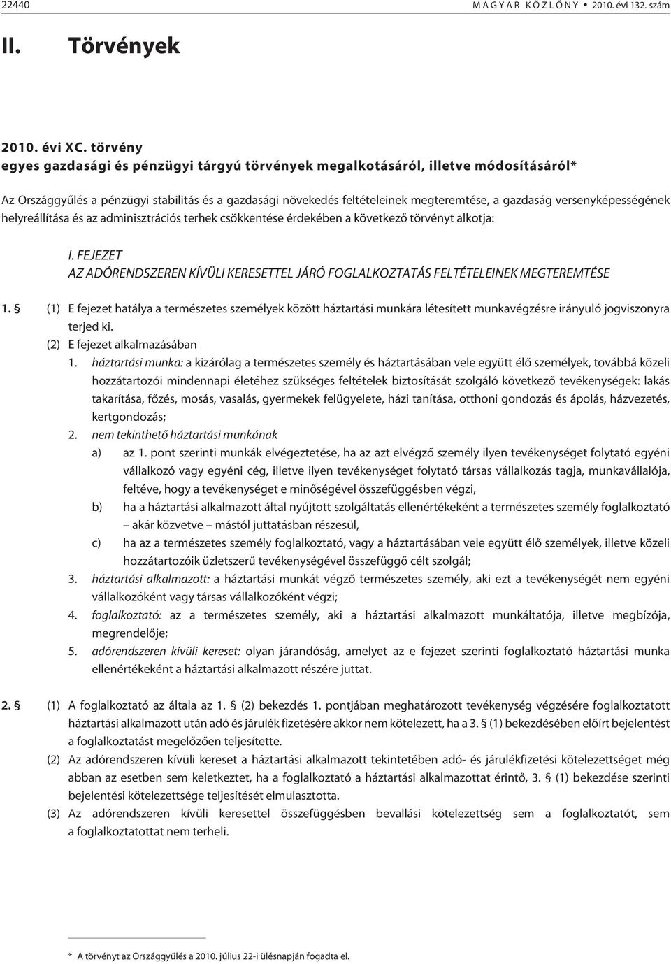 versenyképességének helyreállítása és az adminisztrációs terhek csökkentése érdekében a következõ törvényt alkotja: I.