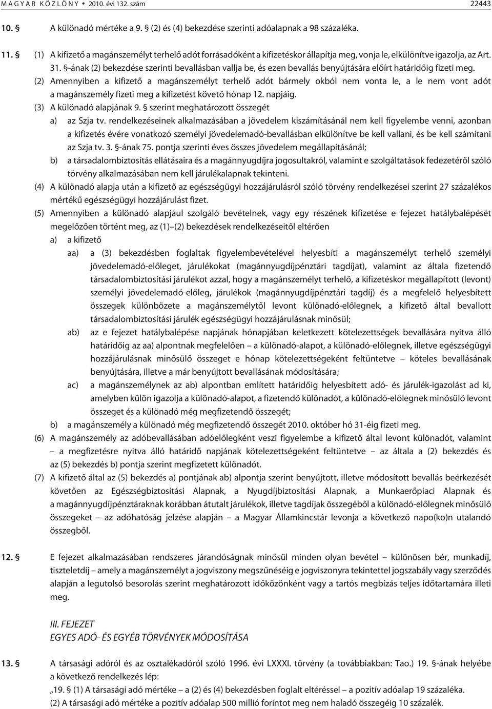 -ának (2) bekezdése szerinti bevallásban vallja be, és ezen bevallás benyújtására elõírt határidõig fizeti meg.