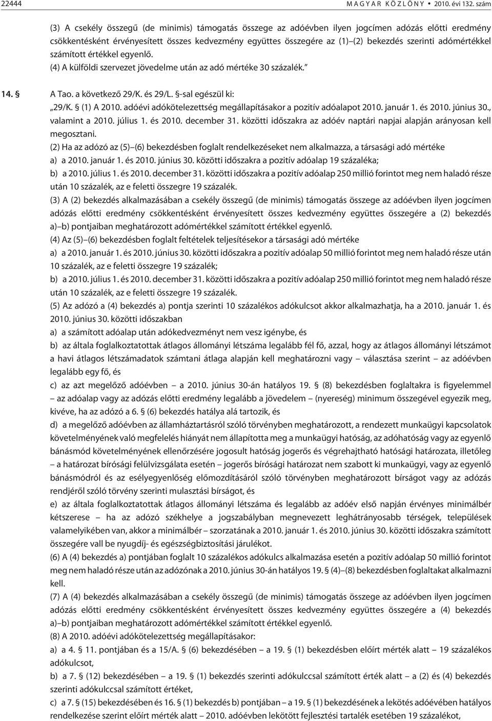 szerinti adómértékkel számított értékkel egyenlõ. (4) A külföldi szervezet jövedelme után az adó mértéke 30 százalék. 14. A Tao. a következõ 29/K. és 29/L. -sal egészül ki: 29/K. (1) A 2010.