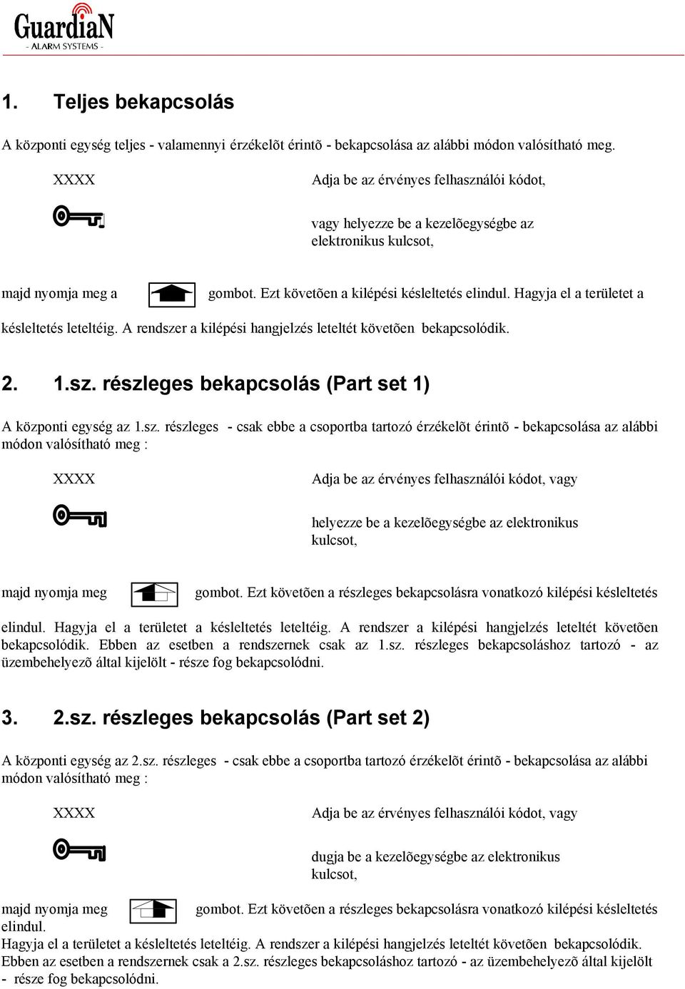 Hagyja el a területet a késleltetés leteltéig. A rendsze