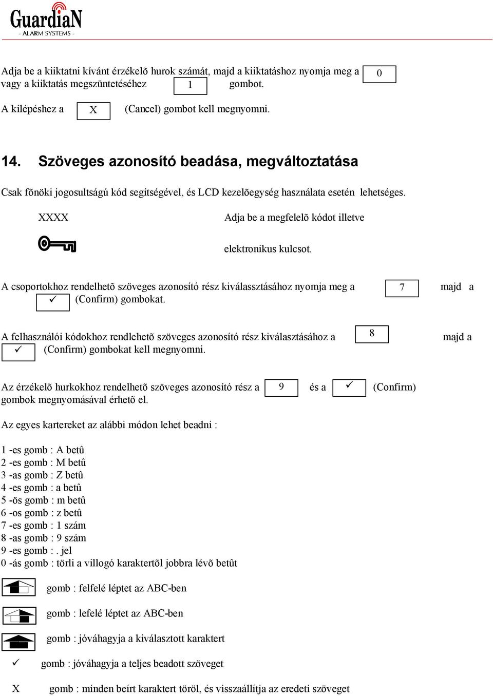 A csoportokhoz rendelhetõ szöveges azonosító rész kiválassztásához nyomja meg a (Confirm) gombokat.