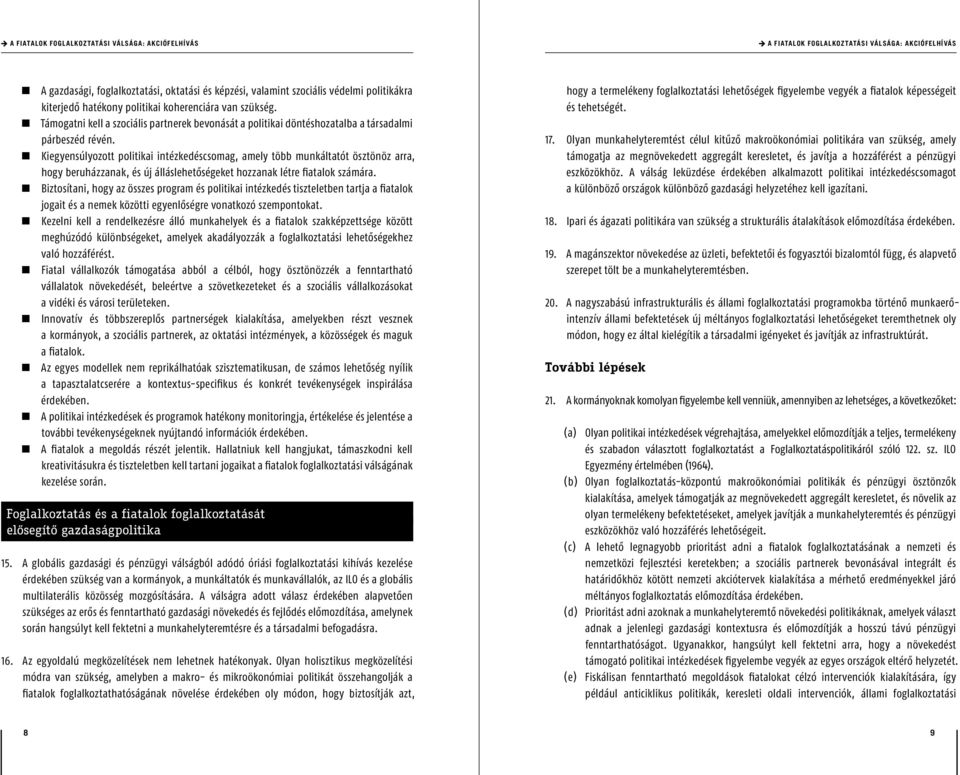 Kiegyensúlyozott politikai intézkedéscsomag, amely több munkáltatót ösztönöz arra, hogy beruházzanak, és új álláslehetőségeket hozzanak létre fiatalok számára.