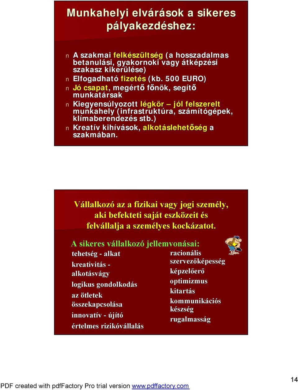 ) Kreatív v kihívások, alkotáslehet slehetőség a szakmában. Vállalkozó az a fizikai vagy jogi személy, aki befekteti saját t eszközeit zeit és felvállalja llalja a személyes kockázatot.