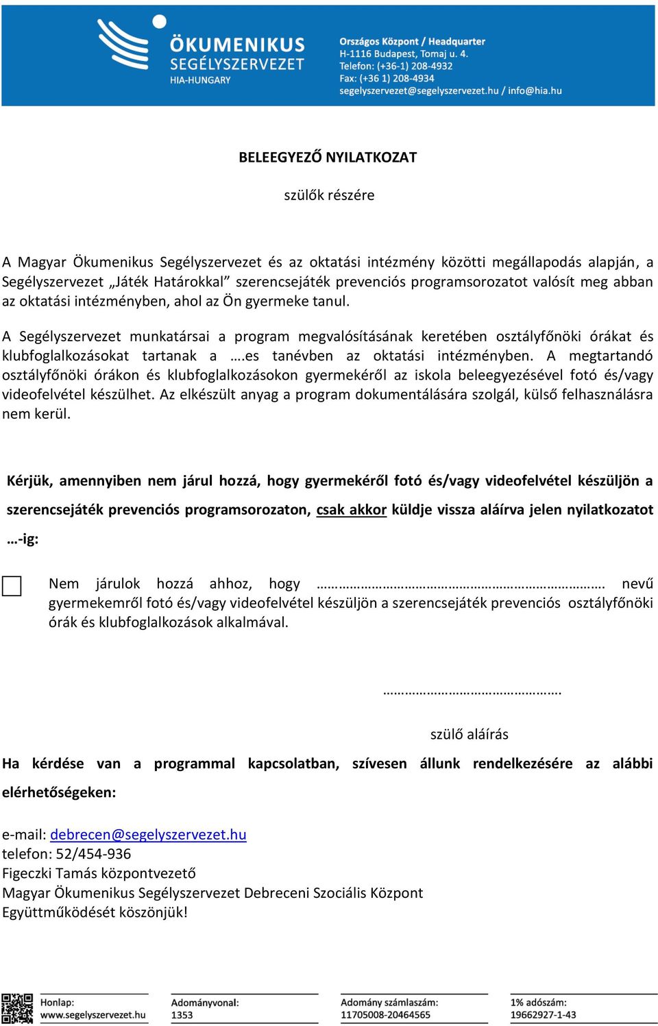 A Segélyszervezet munkatársai a program megvalósításának keretében osztályfőnöki órákat és klubfoglalkozásokat tartanak a.es tanévben az oktatási intézményben.