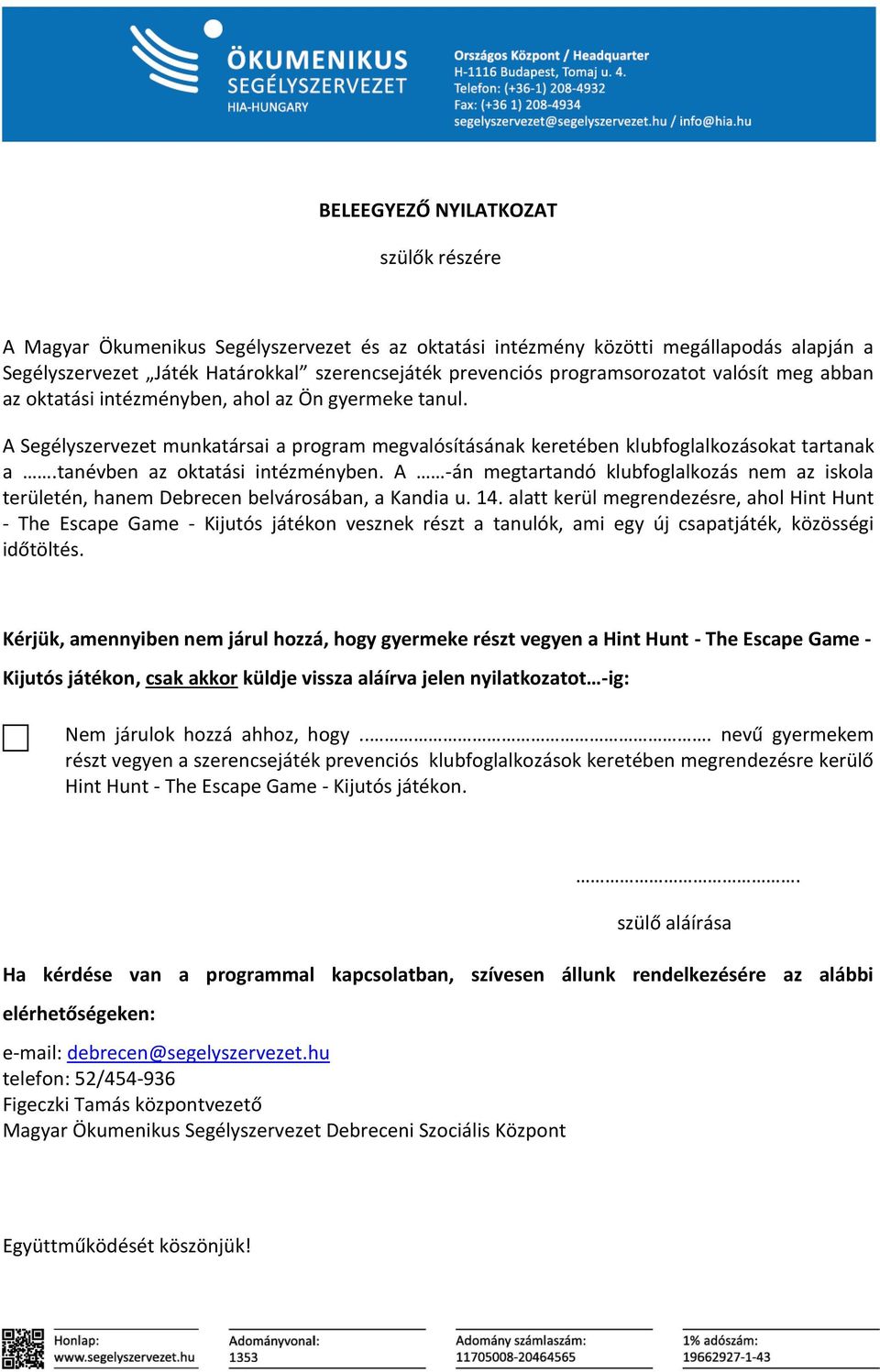 tanévben az oktatási intézményben. A -án megtartandó klubfoglalkozás nem az iskola területén, hanem Debrecen belvárosában, a Kandia u. 14.