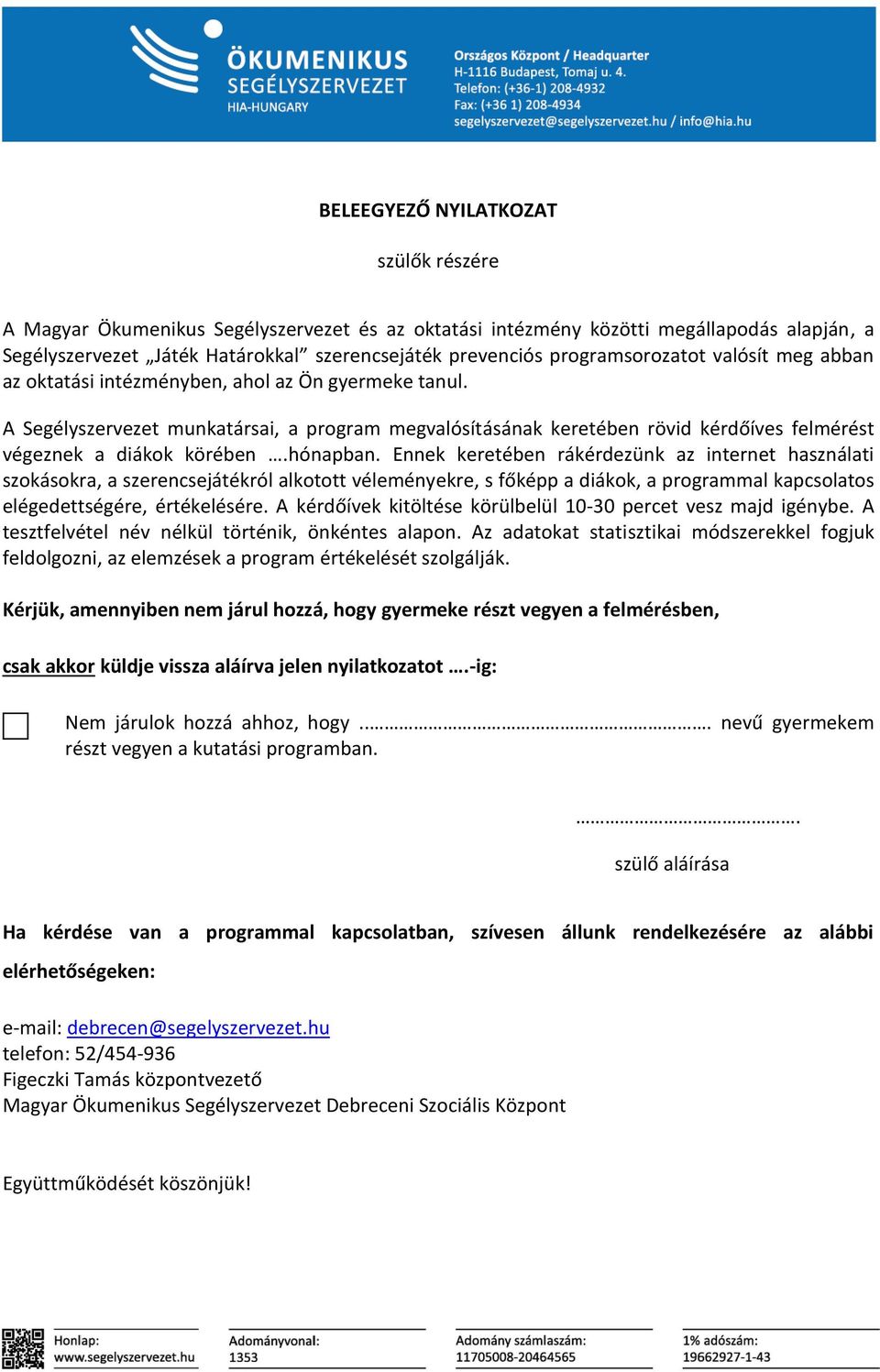 A Segélyszervezet munkatársai, a program megvalósításának keretében rövid kérdőíves felmérést végeznek a diákok körében.hónapban.