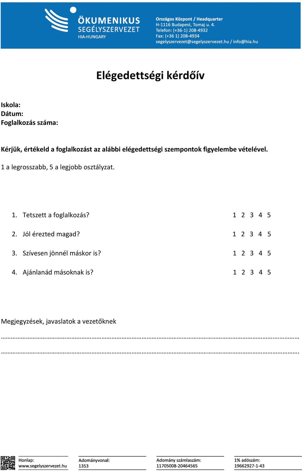 1 a legrosszabb, 5 a legjobb osztályzat. 1. Tetszett a foglalkozás? 1 2 3 4 5 2.