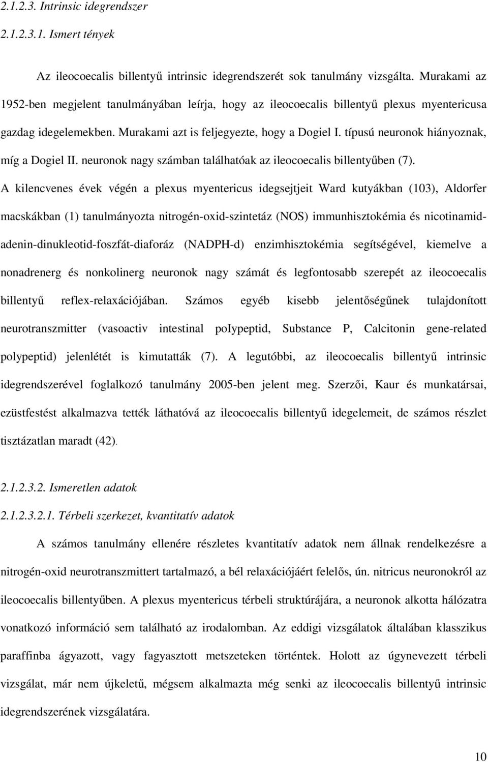 típusú neuronok hiányoznak, míg a Dogiel II. neuronok nagy számban találhatóak az ileocoecalis billentyőben (7).