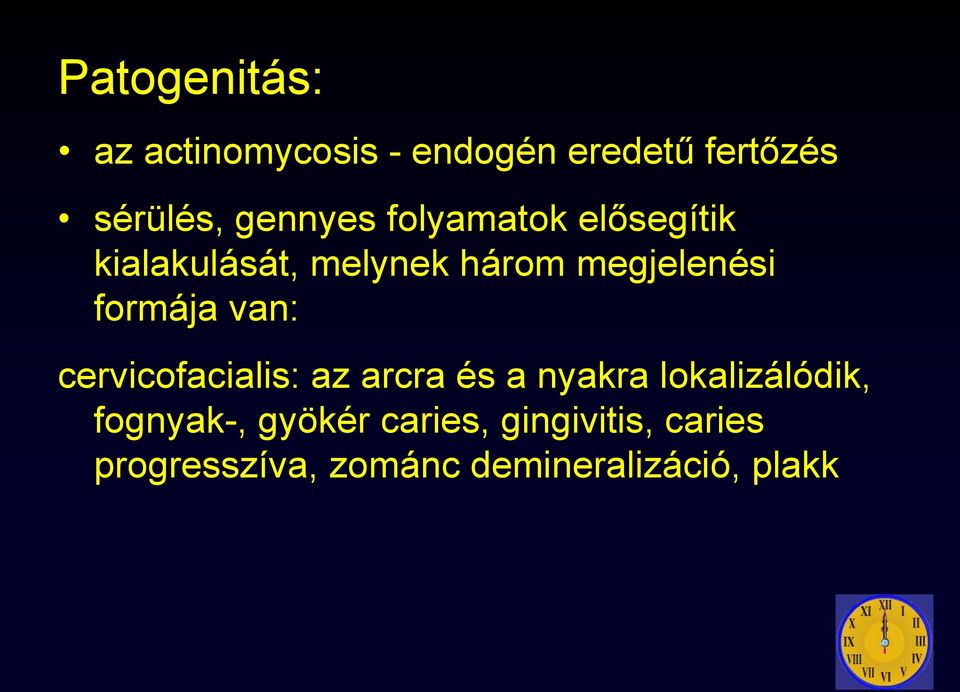 formája van: cervicofacialis: az arcra és a nyakra lokalizálódik,