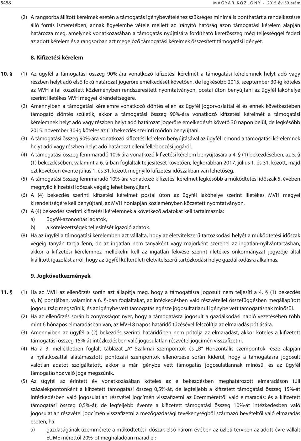 azon támogatási kérelem alapján határozza meg, amelynek vonatkozásában a támogatás nyújtására fordítható keretösszeg még teljességgel fedezi az adott kérelem és a rangsorban azt megelőző támogatási