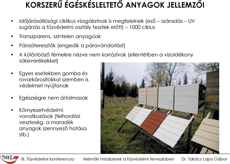 különböző fémekre nézve nem korrózívak (ellentétben a vízoldékony sókeverékekkel) Egyes esetekben gomba és rovarkárosítókkal