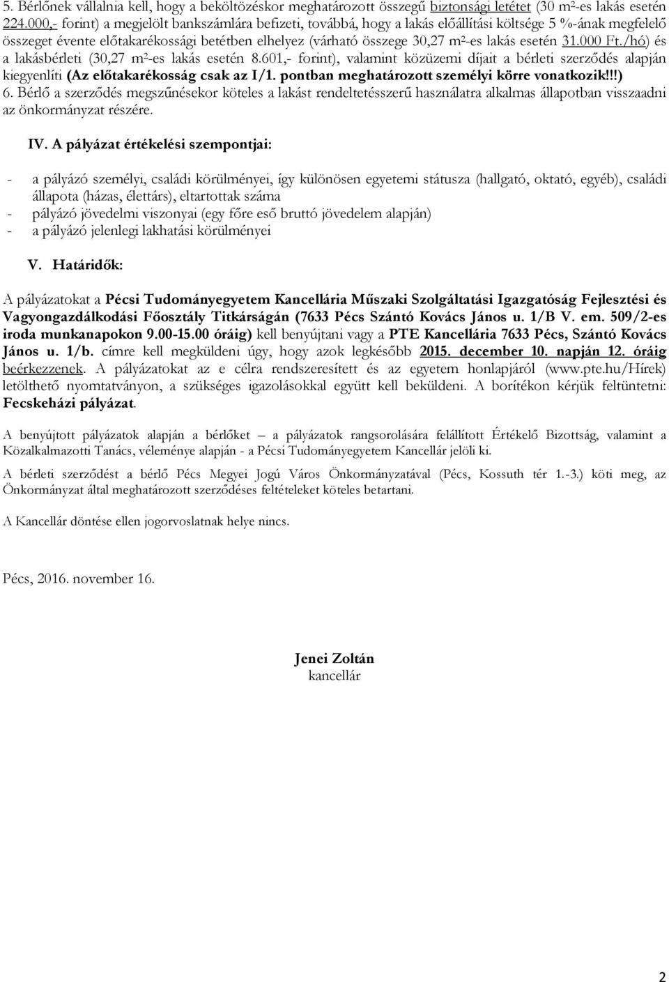 esetén 31.000 Ft./hó) és a lakásbérleti (30,27 m 2 -es lakás esetén 8.601,- forint), valamint közüzemi díjait a bérleti szerződés alapján kiegyenlíti (Az előtakarékosság csak az I/1.