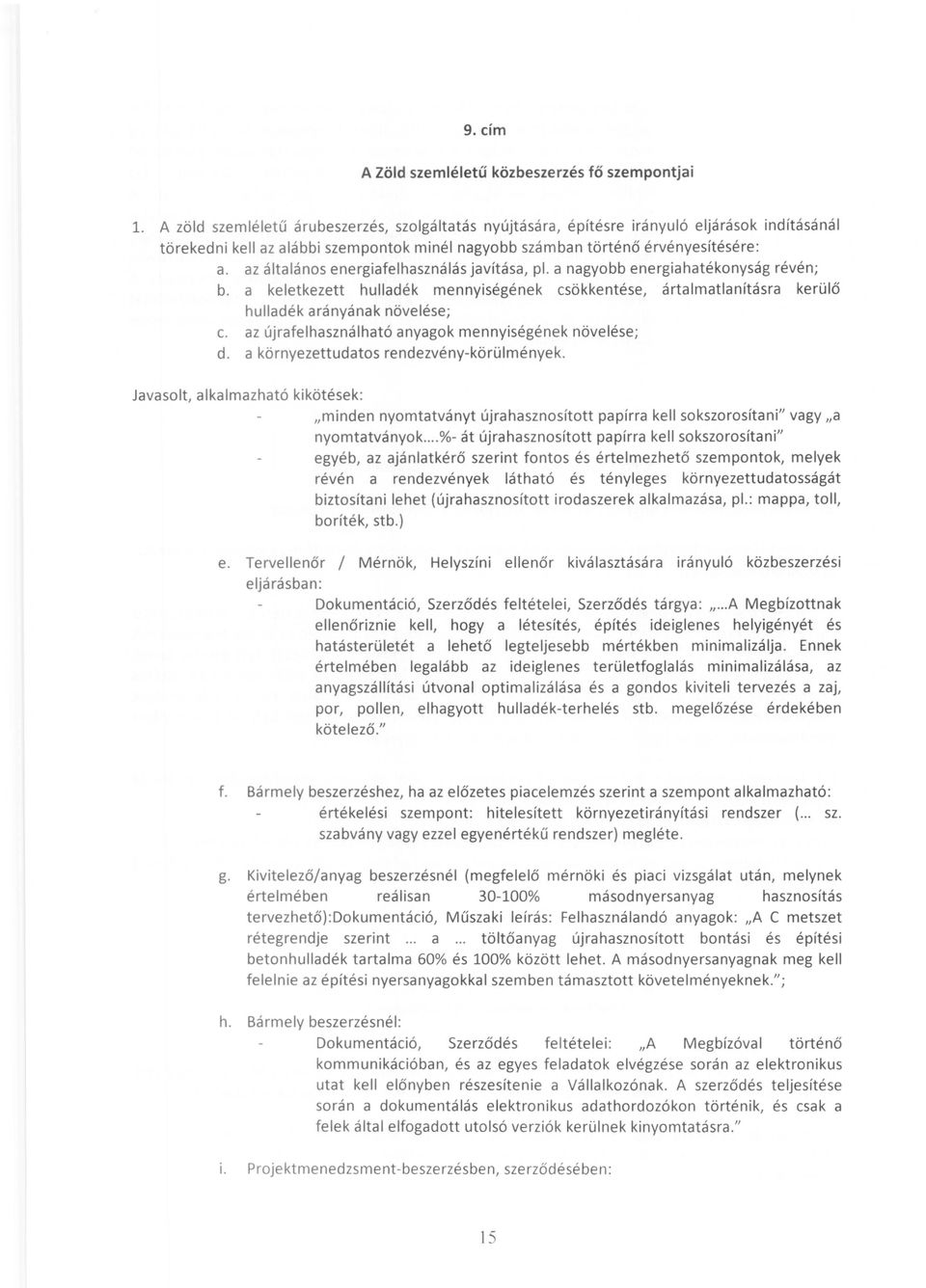 az általános energiafelhasználás javítása, pl. a nagyobb energiahatékonyság révén; b. a keletkezett hulladék mennyiségének csökkentése, ártalmatlanításra kerülő hulladék arányának növelése; c.