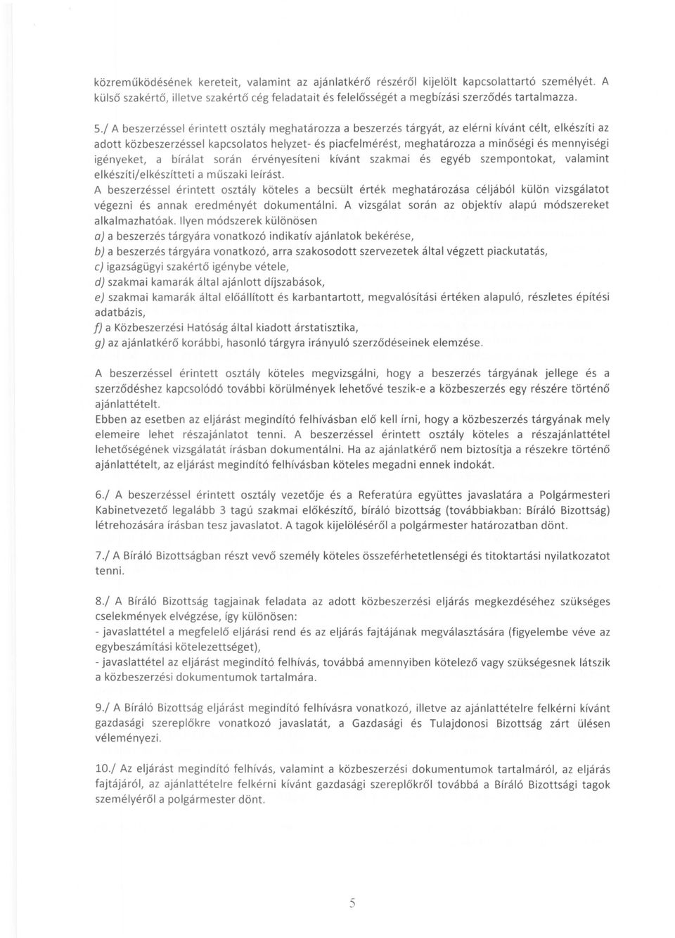 mennyiségi igényeket, a bírálat során érvényesíteni kívánt szakmai és egyéb szempontokat, valamint elkészítijelkészítteti a műszaki leírást.