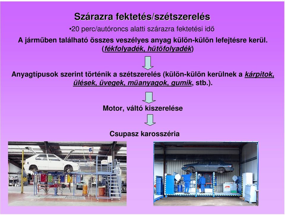 (fékfolyadék, hűtőfolyadék) Anyagtípusok szerint történik a szétszerelés (külön-külön