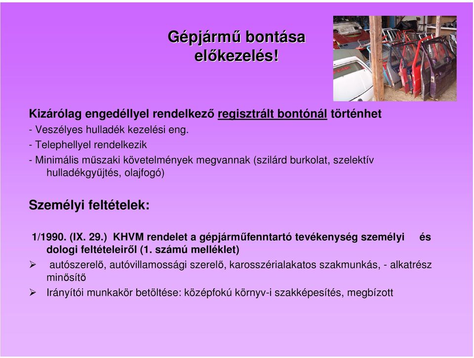 feltételek: 1/1990. (IX. 29.) KHVM rendelet a gépjárműfenntartó tevékenység személyi és dologi feltételeiről (1.