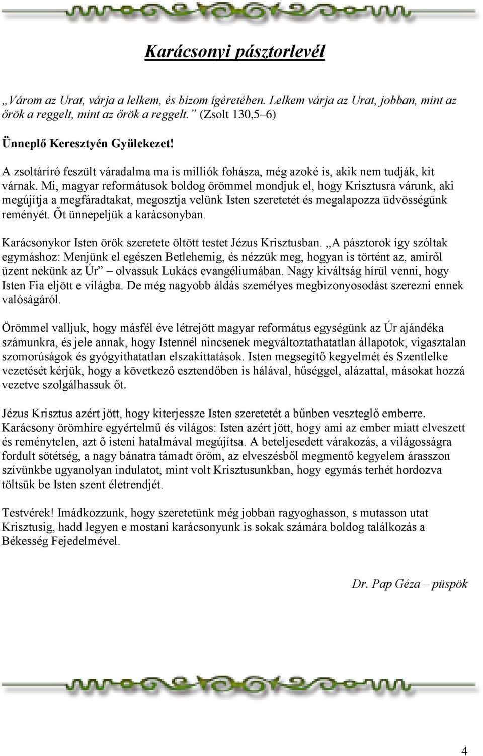 Mi, magyar reformátusok boldog örömmel mondjuk el, hogy Krisztusra várunk, aki megújítja a megfáradtakat, megosztja velünk Isten szeretetét és megalapozza üdvösségünk reményét.