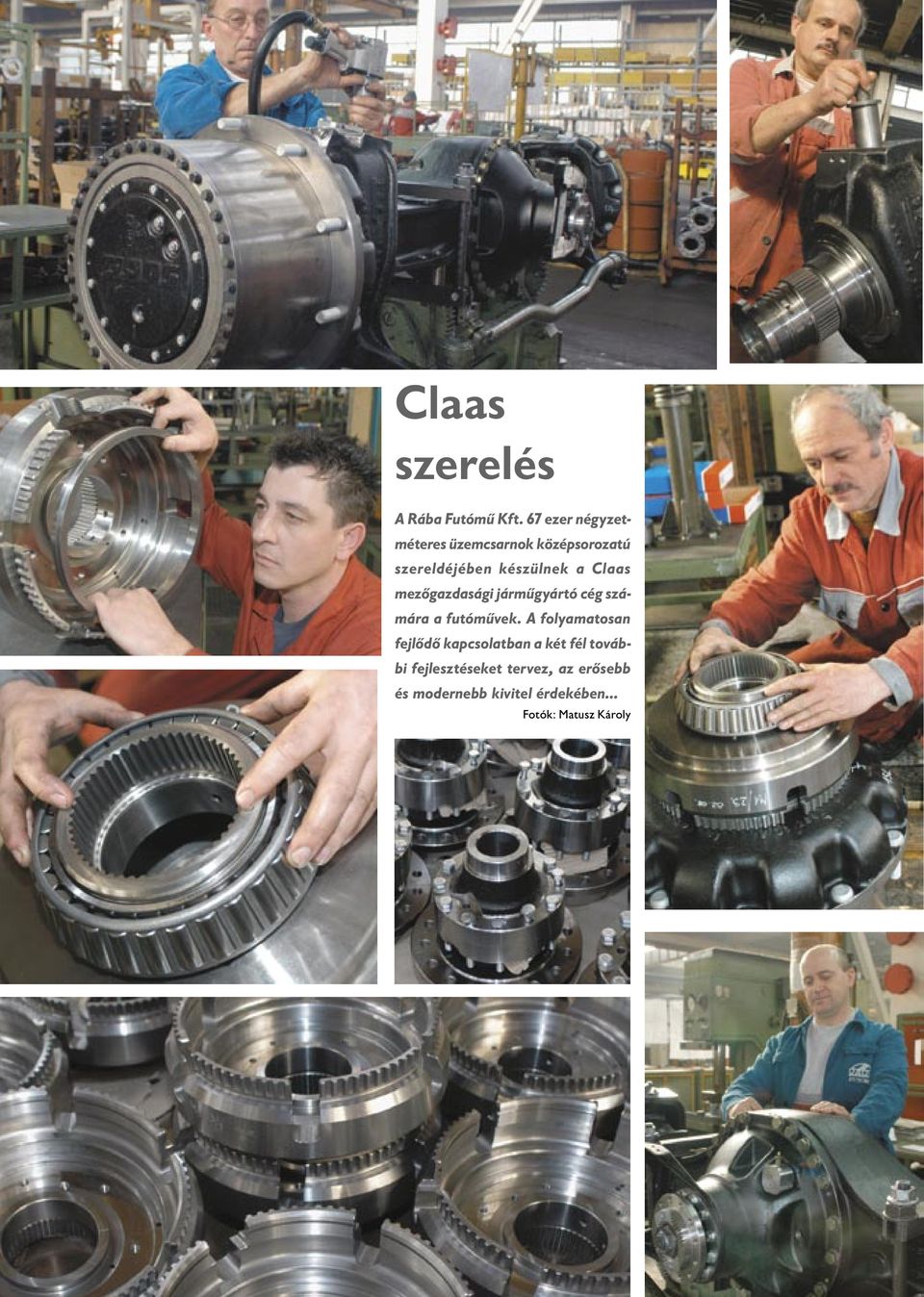 Claas mezőgazdasági járműgyártó cég számára a futóművek.