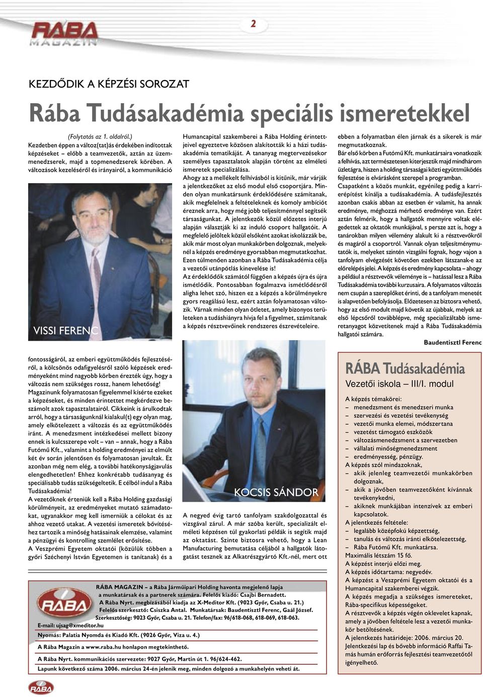 A változások kezeléséről és irányairól, a kommunikáció VISSI FERENC Humancapital szakemberei a Rába Holding érintettjeivel egyeztetve közösen alakították ki a házi tudásakadémia tematikáját.