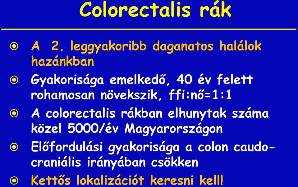 felett rohamosan növekszik, ffi:nő=1:1 A colorectalis rákban elhunytak