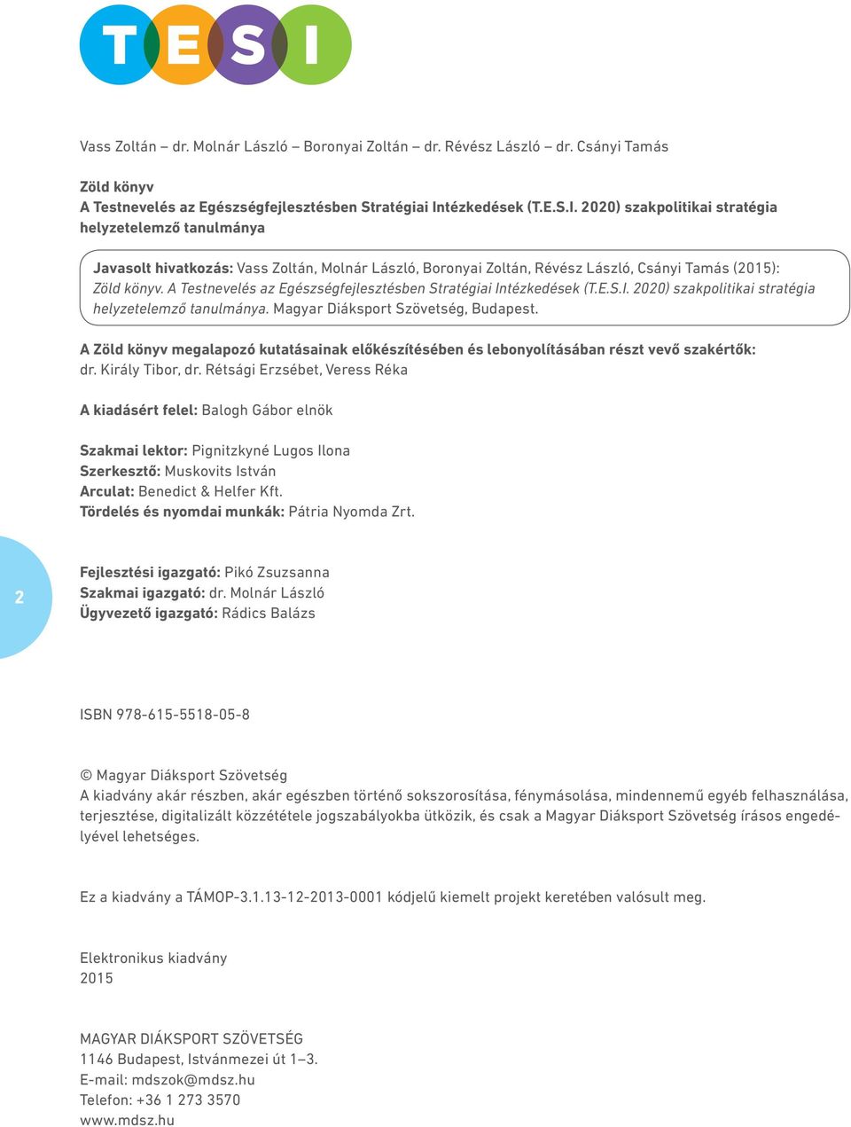 A Testnevelés az Egészségfejlesztésben Stratégiai Intézkedések (T.E.S.I. 2020) szakpolitikai stratégia helyzetelemző tanulmánya. Magyar Diáksport Szövetség, Budapest.