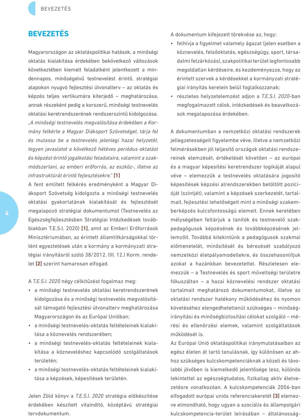 testnevelés oktatási keretrendszerének rendszerszintű kidolgozása.
