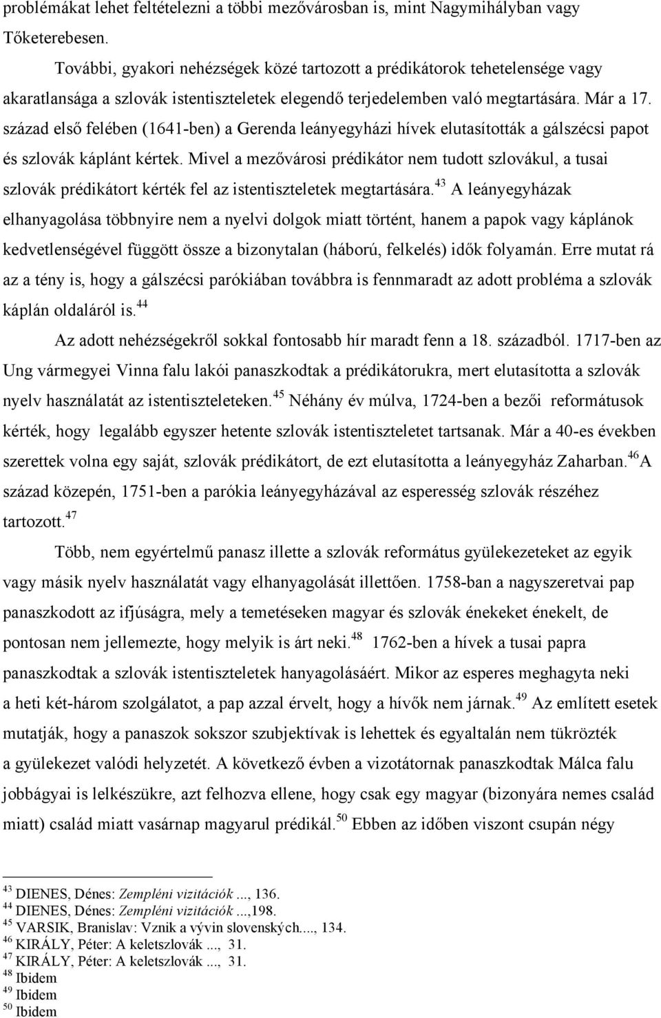 század első felében (1641-ben) a Gerenda leányegyházi hívek elutasították a gálszécsi papot és szlovák káplánt kértek.