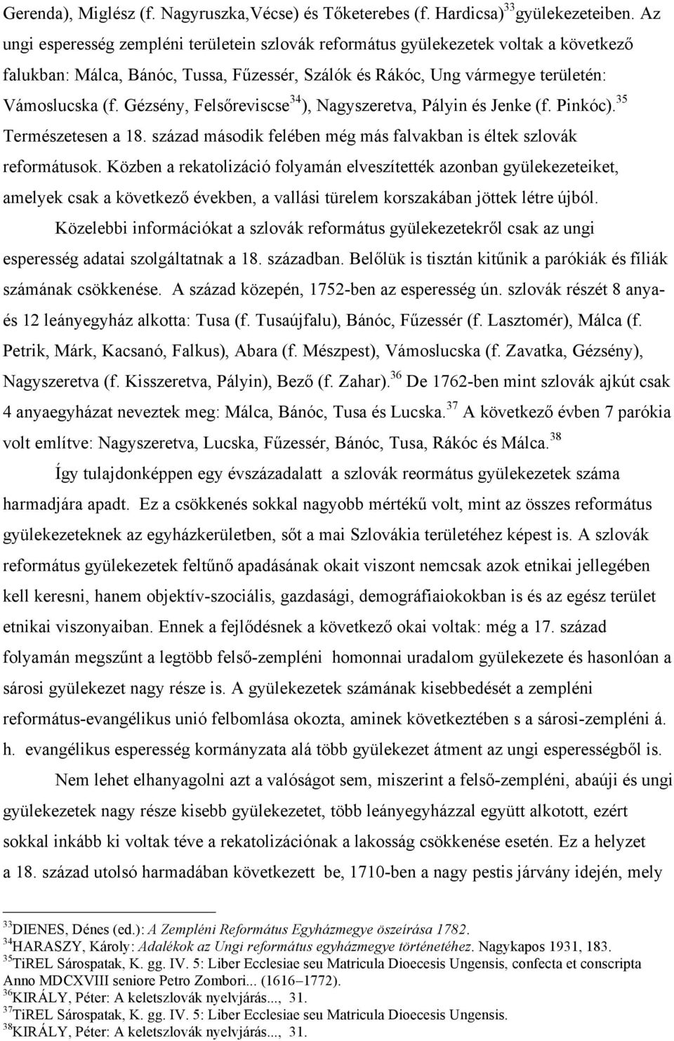 Gézsény, Felsőreviscse 34 ), Nagyszeretva, Pályin és Jenke (f. Pinkóc). 35 Természetesen a 18. század második felében még más falvakban is éltek szlovák reformátusok.