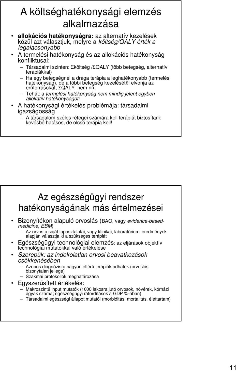 kezelésétıl elvonja az erıforrásokat, ΣQALY nem nı! Tehát: a termelési hatékonyság nem mindig jelent egyben allokatív hatékonyságot!