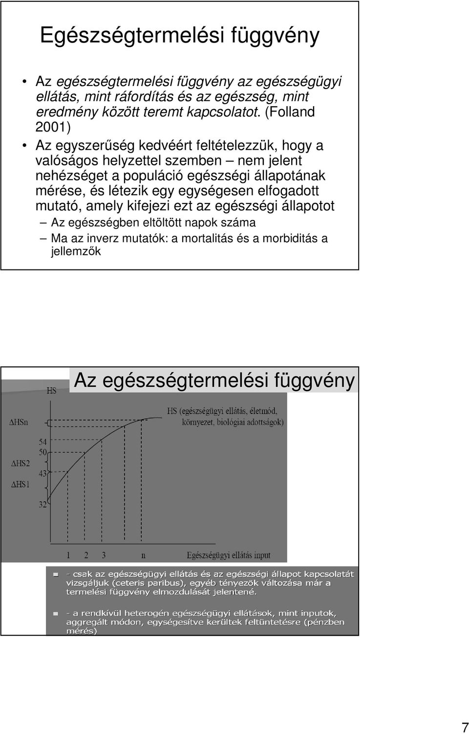 (Folland 2001) Az egyszerőség kedvéért feltételezzük, hogy a valóságos helyzettel szemben nem jelent nehézséget a populáció