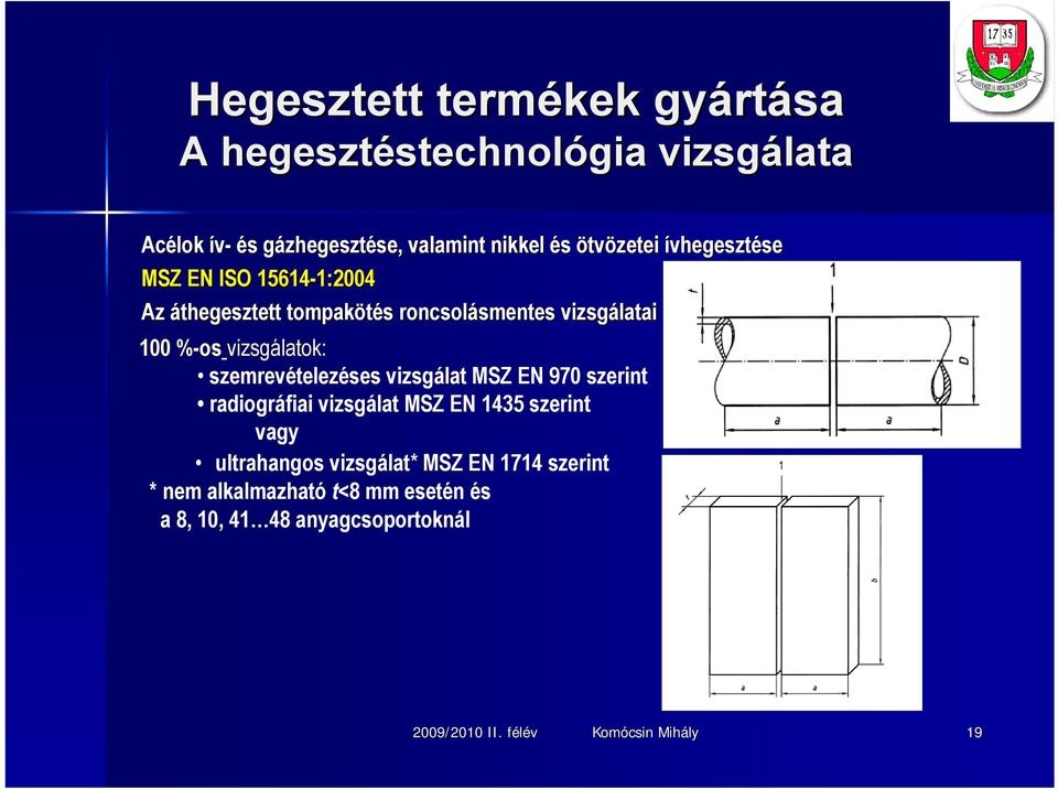 vizsgálat MSZ EN 970 szerint radiográfiai vizsgálat MSZ EN 1435 szerint vagy ultrahangos