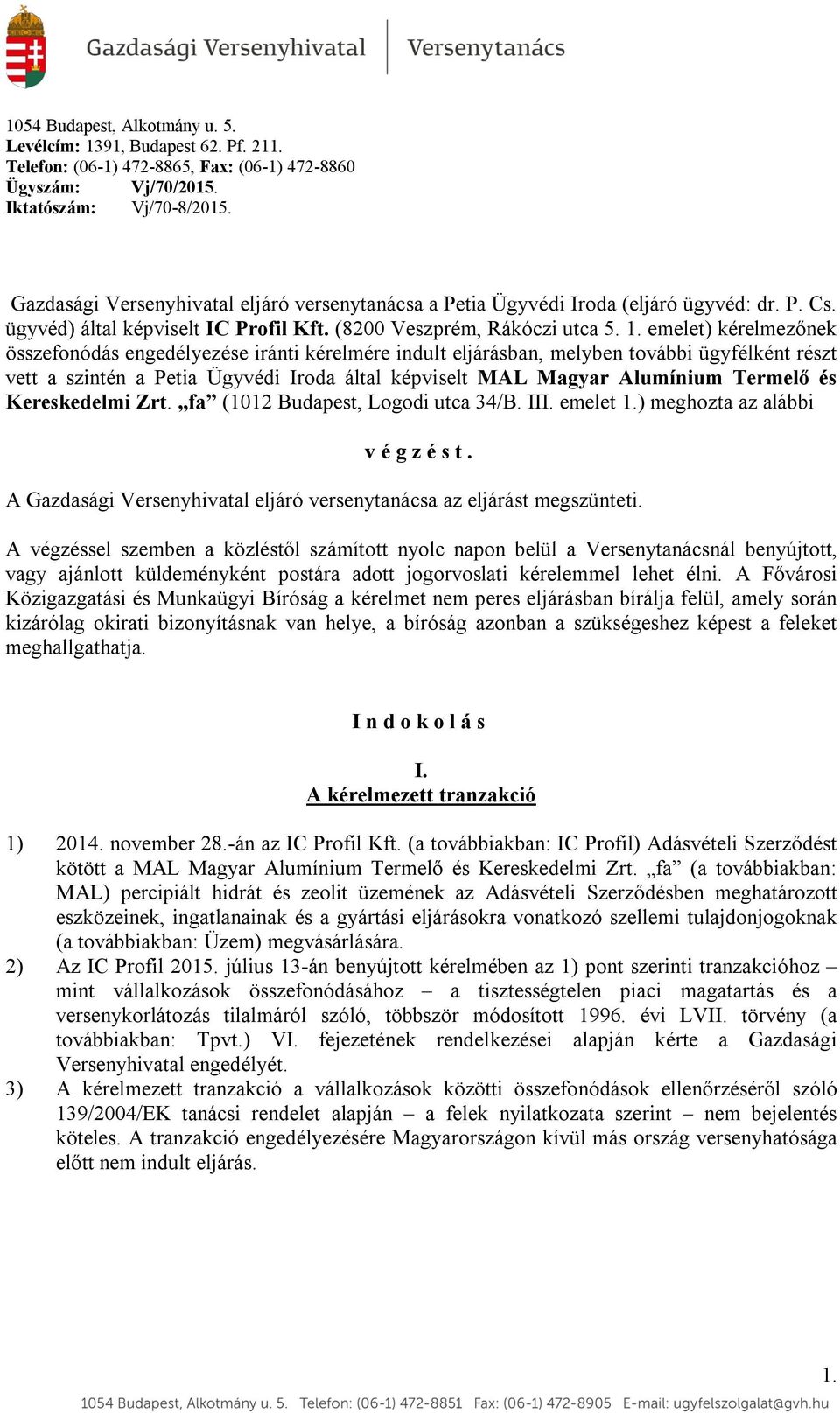 emelet) kérelmezőnek összefonódás engedélyezése iránti kérelmére indult eljárásban, melyben további ügyfélként részt vett a szintén a Petia Ügyvédi Iroda által képviselt MAL Magyar Alumínium Termelő