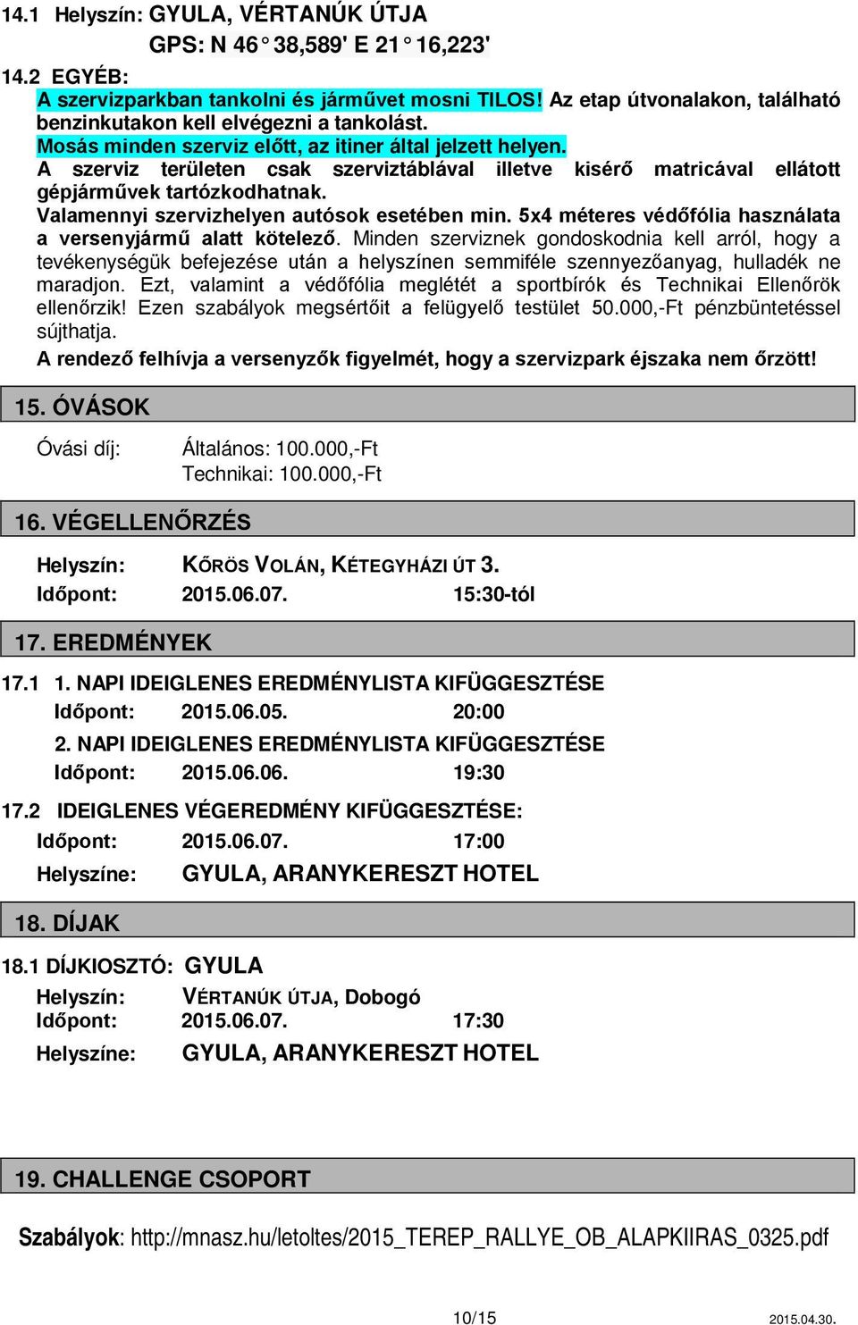 A szerviz területen csak szerviztáblával illetve kisérő matricával ellátott gépjárművek tartózkodhatnak. Valamennyi szervizhelyen autósok esetében min.