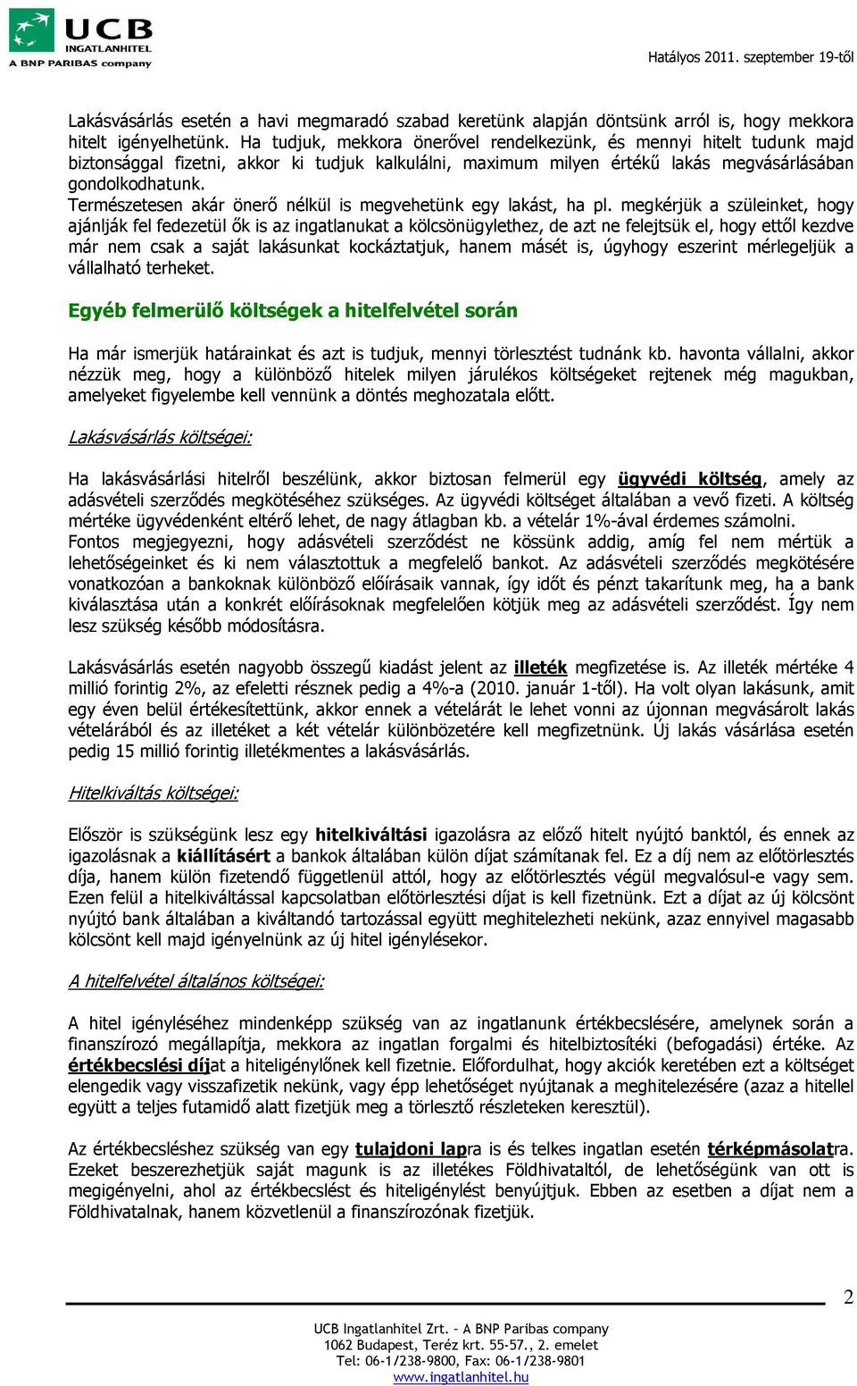 Természetesen akár önerő nélkül is megvehetünk egy lakást, ha pl.
