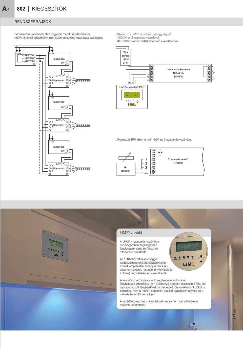 Tápegység Tápegység 12V=/ Konverter 3 csatornás konverter 12V=/ [470509] LIM 2- vezérlő [470531] Tápegység Konverter Alkalmazás EP1 dimmerrel (1-10V) és 3 csatornás vezérlővel.