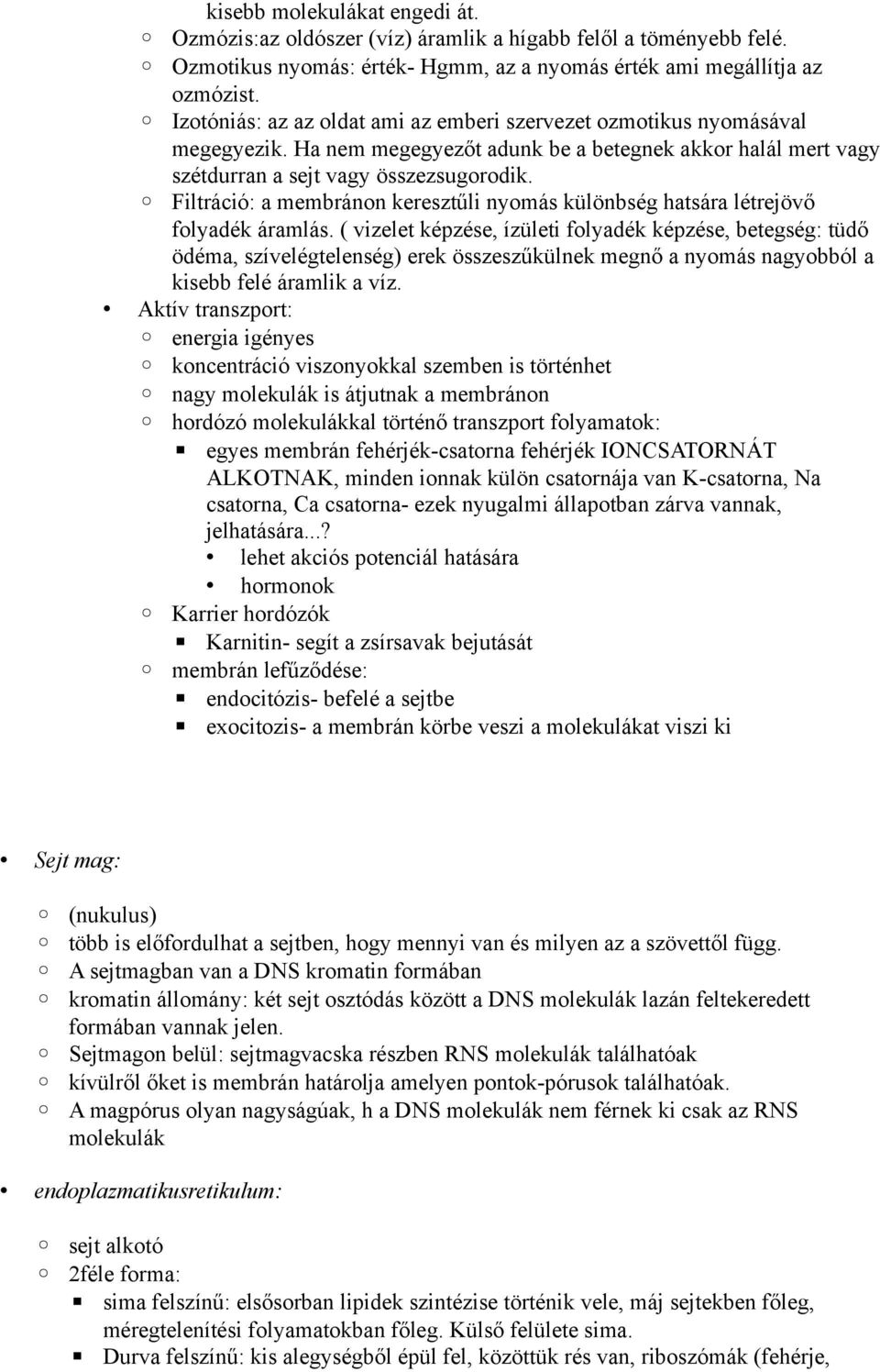Filtráció: a membránon keresztűli nyomás különbség hatsára létrejövő folyadék áramlás.