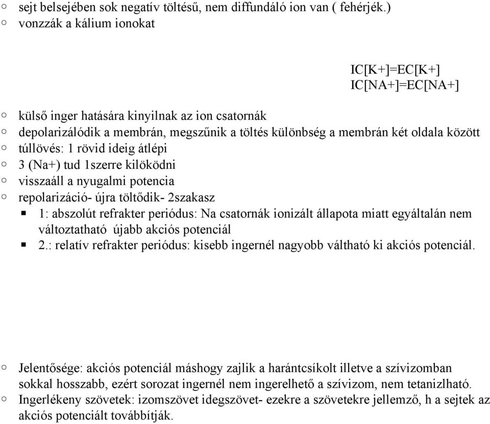 1 rövid ideig átlépi 3 (Na+) tud 1szerre kilöködni visszaáll a nyugalmi potencia repolarizáció- újra töltődik- 2szakasz 1: abszolút refrakter periódus: Na csatornák ionizált állapota miatt egyáltalán