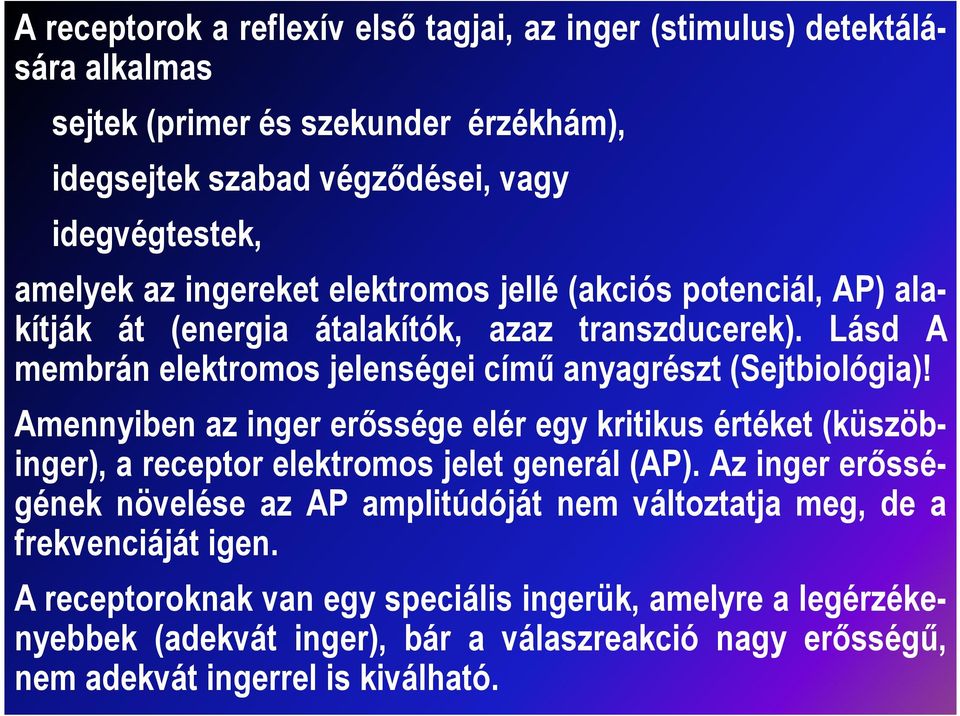 Amennyiben az inger erőssége elér egy kritikus értéket (küszöbinger), a receptor elektromos jelet generál (AP).