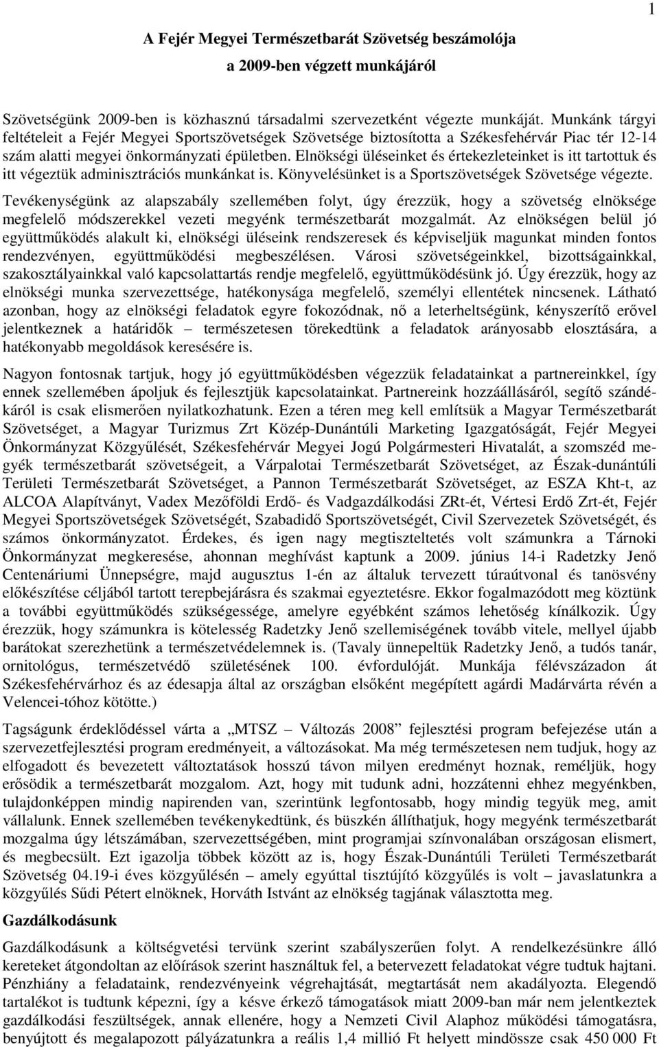Elnökségi üléseinket és értekezleteinket is itt tartottuk és itt végeztük adminisztrációs munkánkat is. Könyvelésünket is a Sportszövetségek Szövetsége végezte.