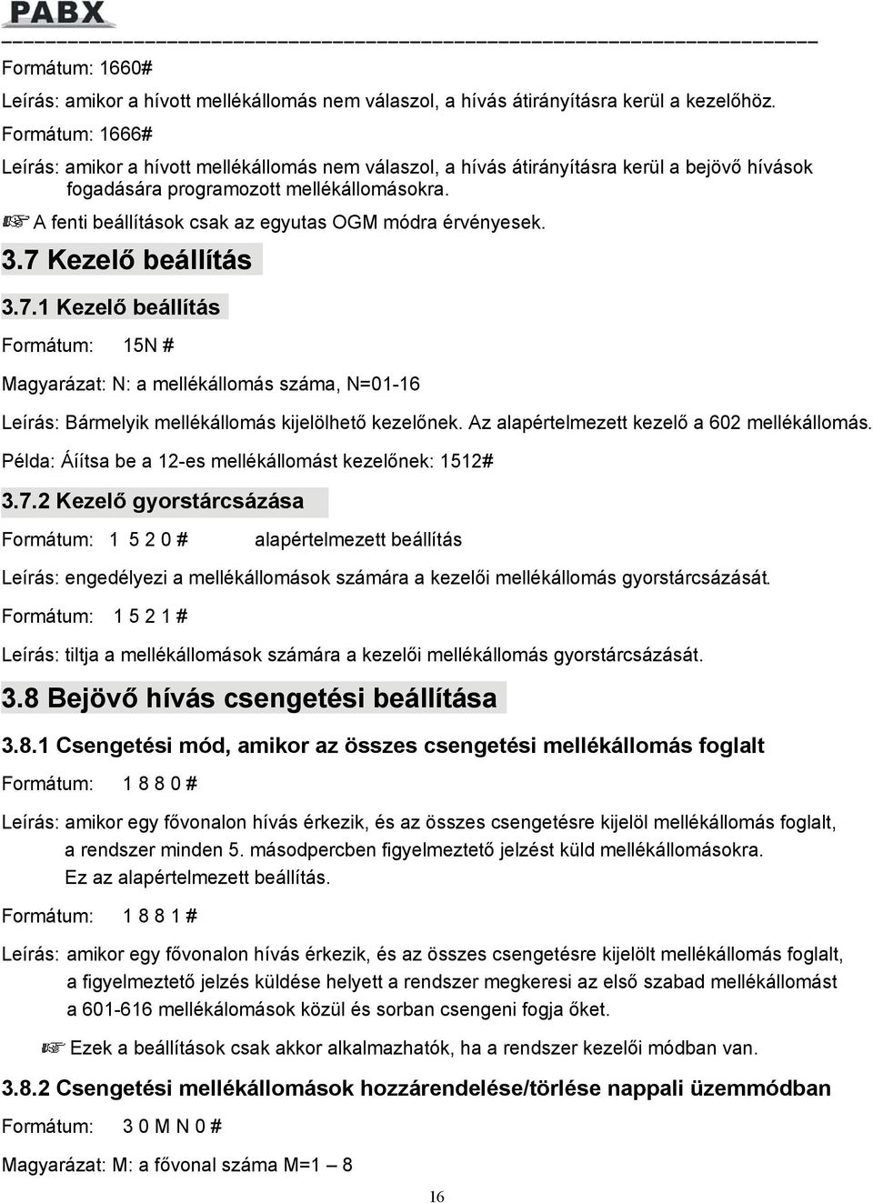 A fenti beállítások csak az egyutas OGM módra érvényesek. 3.7 Kezelő beállítás 3.7.1 Kezelő beállítás Formátum: 15N # Magyarázat: N: a mellékállomás száma, N=01-16 Leírás: Bármelyik mellékállomás kijelölhető kezelőnek.