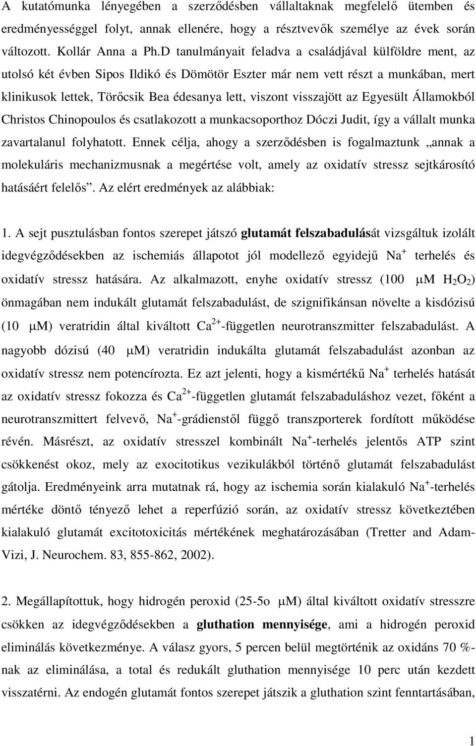 visszajött az Egyesült Államokból Christos Chinopoulos és csatlakozott a munkacsoporthoz Dóczi Judit, így a vállalt munka zavartalanul folyhatott.